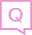 A pink chat box of letter Q inside